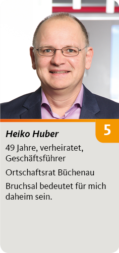 5. Heiko Huber, 49 Jahre, verheiratet, Geschäftsführer. Ortschaftsrat Büchenau. Bruchsal bedeutet für mich daheim sein.