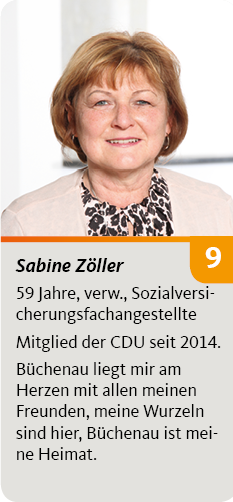 9. Sabine Zöller, 59 Jahre, verw., Sozialversicherungsfachangestellte. Mitglied der CDU seit 2014. Büchenau liegt mir am Herzen mit allen meinen Freunden, meine Wurzeln sind hier, Büchenau ist meine Heimat.